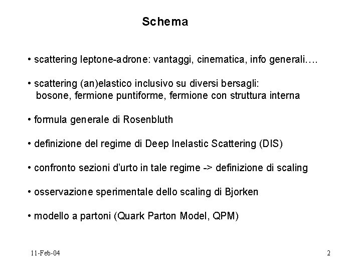 Schema • scattering leptone-adrone: vantaggi, cinematica, info generali…. • scattering (an)elastico inclusivo su diversi