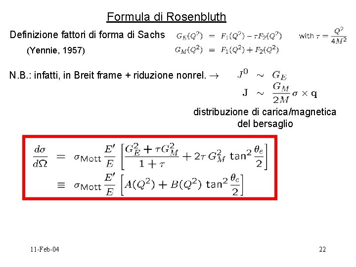 Formula di Rosenbluth Definizione fattori di forma di Sachs (Yennie, 1957) N. B. :