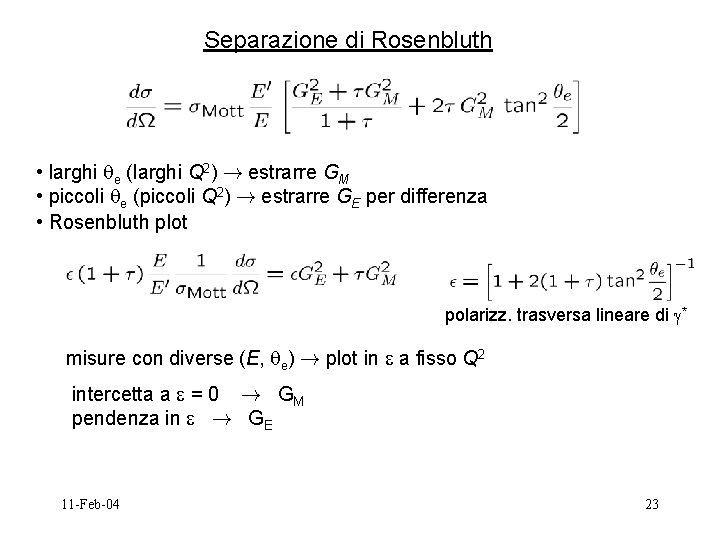 Separazione di Rosenbluth • larghi e (larghi Q 2) ! estrarre GM • piccoli