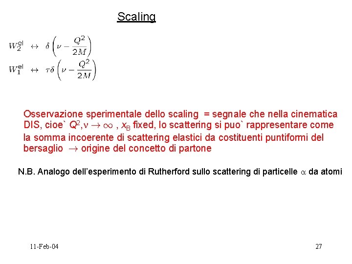 Scaling Osservazione sperimentale dello scaling = segnale che nella cinematica DIS, cioe` Q 2,