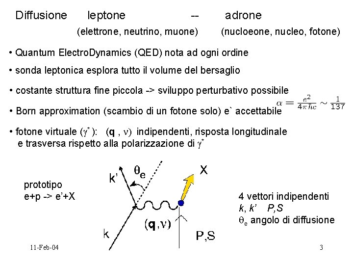 Diffusione leptone -- (elettrone, neutrino, muone) adrone (nucloeone, nucleo, fotone) • Quantum Electro. Dynamics