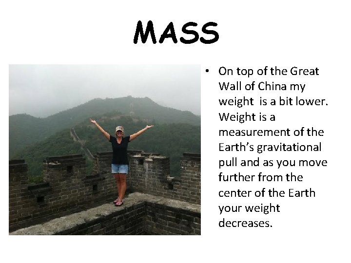 MASS • On top of the Great Wall of China my weight is a