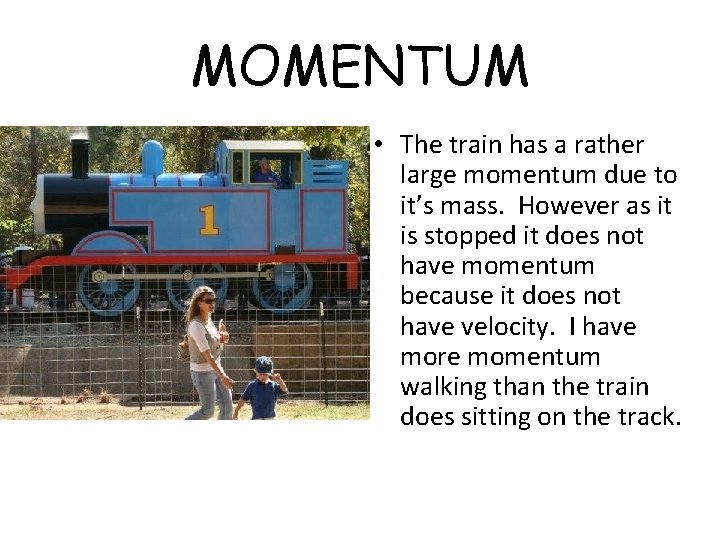 MOMENTUM • The train has a rather large momentum due to it’s mass. However