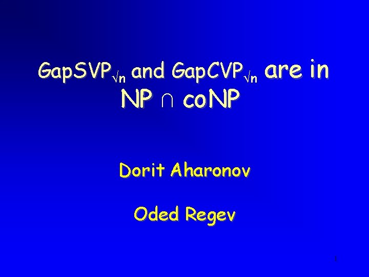 Gap. SVP n and Gap. CVP n NP ∩ co. NP are in Dorit Gap. SVP n and Gap. CVP n NP ∩ co. NP are in Dorit