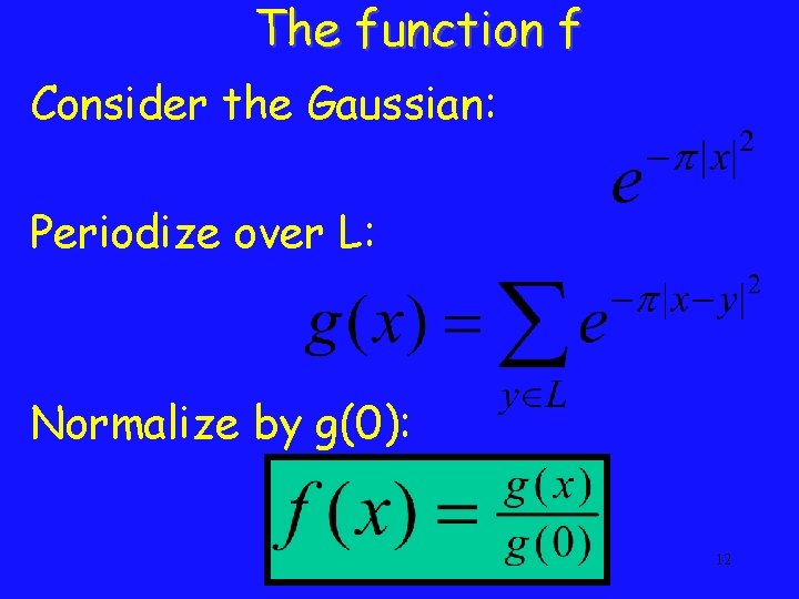 The function f Consider the Gaussian: Periodize over L: Normalize by g(0): 12 The function f Consider the Gaussian: Periodize over L: Normalize by g(0): 12