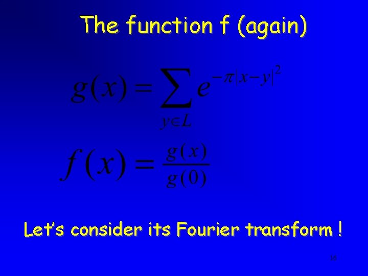 The function f (again) Let’s consider its Fourier transform ! 16 The function f (again) Let’s consider its Fourier transform ! 16