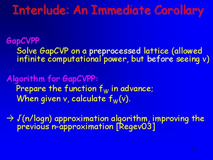 Interlude: An Immediate Corollary Gap. CVPP Solve Gap. CVP on a preprocessed lattice (allowed Interlude: An Immediate Corollary Gap. CVPP Solve Gap. CVP on a preprocessed lattice (allowed