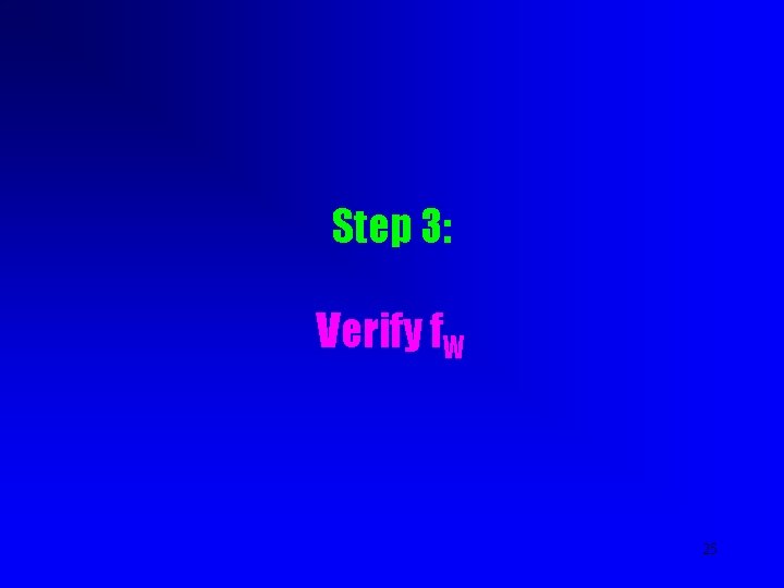 Step 3: Verify f. W 25 Step 3: Verify f. W 25