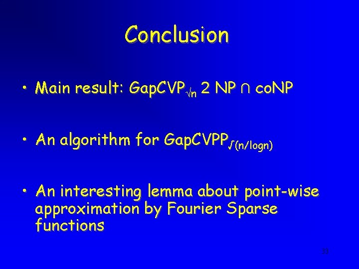 Conclusion • Main result: Gap. CVP n 2 NP ∩ co. NP • An Conclusion • Main result: Gap. CVP n 2 NP ∩ co. NP • An