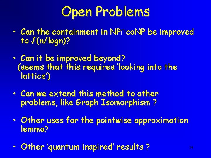 Open Problems • Can the containment in NP∩co. NP be improved to √(n/logn)? • Open Problems • Can the containment in NP∩co. NP be improved to √(n/logn)? •