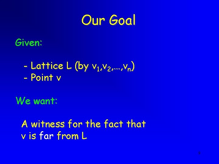 Our Goal Given: - Lattice L (by v 1, v 2, …, vn) - Our Goal Given: - Lattice L (by v 1, v 2, …, vn) -
