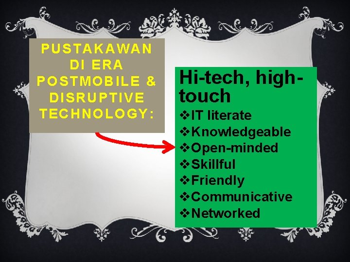 PUSTAKAWAN DI ERA POSTMOBILE & DISRUPTIVE TECHNOLOGY: Hi-tech, hightouch v. IT literate v. Knowledgeable