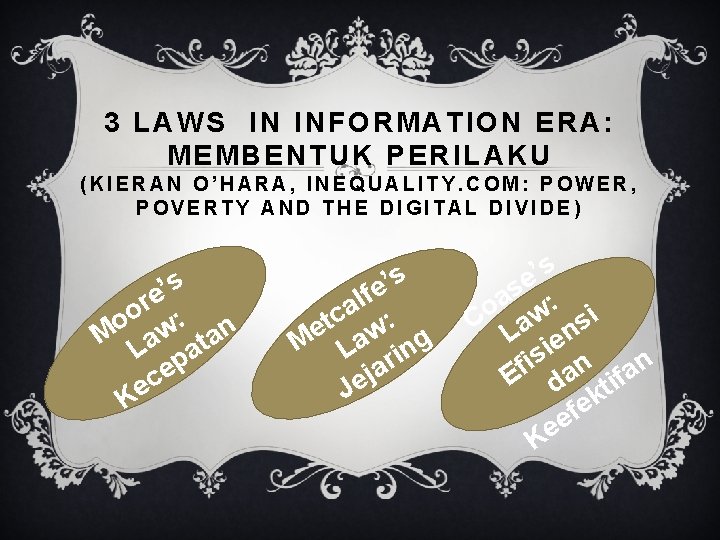 3 LAWS IN INFORMATION ERA: MEMBENTUK PERILAKU (KIERAN O’HARA, INEQUALITY. COM: POWER, POVERTY AND