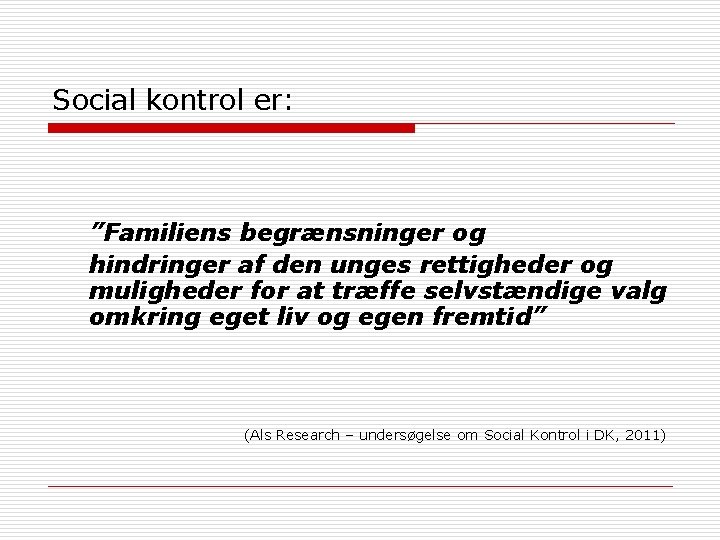 Social kontrol er: ”Familiens begrænsninger og hindringer af den unges rettigheder og muligheder for