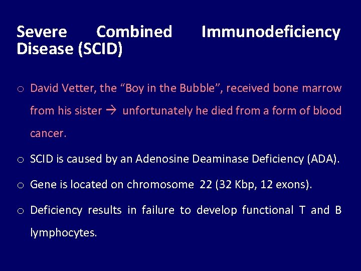 Severe Combined Disease (SCID) Immunodeficiency o David Vetter, the “Boy in the Bubble”, received