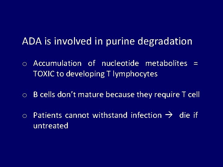 ADA is involved in purine degradation o Accumulation of nucleotide metabolites = TOXIC to