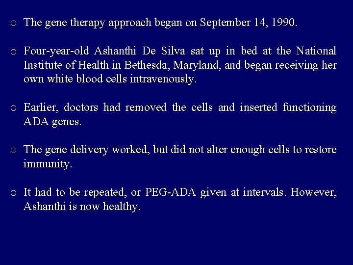 o The gene therapy approach began on September 14, 1990. o Four-year-old Ashanthi De