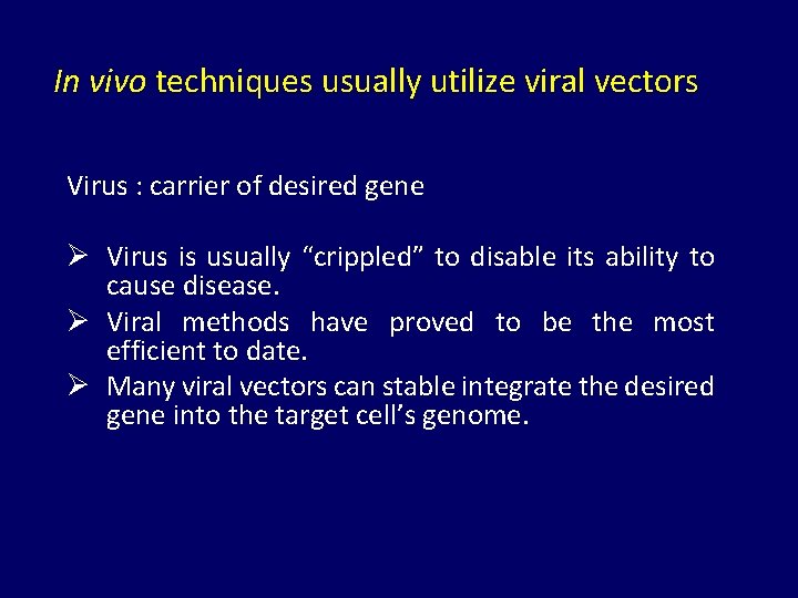 In vivo techniques usually utilize viral vectors Virus : carrier of desired gene Ø