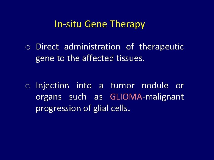 In-situ Gene Therapy o Direct administration of therapeutic gene to the affected tissues. o