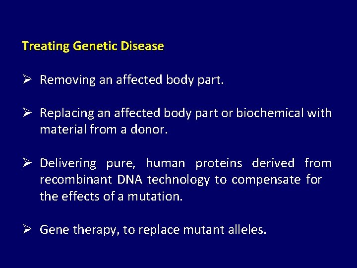 Treating Genetic Disease Ø Removing an affected body part. Ø Replacing an affected body