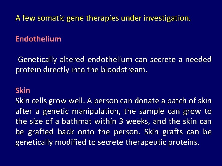 A few somatic gene therapies under investigation. Endothelium Genetically altered endothelium can secrete a