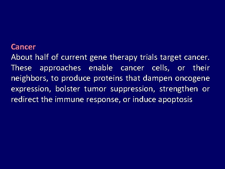 Cancer About half of current gene therapy trials target cancer. These approaches enable cancer