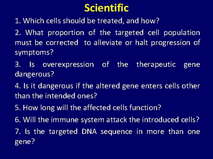 Scientific 1. Which cells should be treated, and how? 2. What proportion of the