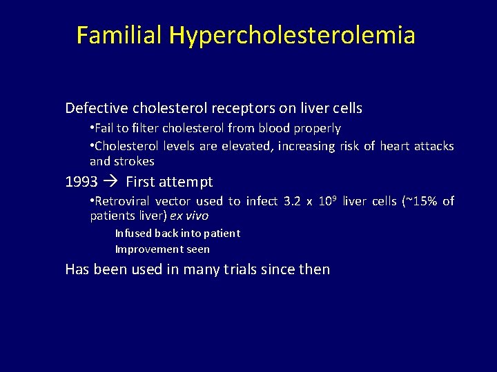 Familial Hypercholesterolemia Defective cholesterol receptors on liver cells • Fail to filter cholesterol from