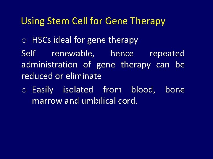 Using Stem Cell for Gene Therapy o HSCs ideal for gene therapy Self renewable,