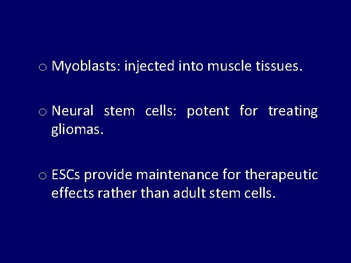 o Myoblasts: injected into muscle tissues. o Neural stem cells: potent for treating gliomas.