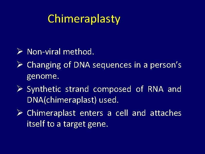 Chimeraplasty Ø Non-viral method. Ø Changing of DNA sequences in a person’s genome. Ø