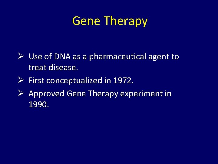 Gene Therapy Ø Use of DNA as a pharmaceutical agent to treat disease. Ø