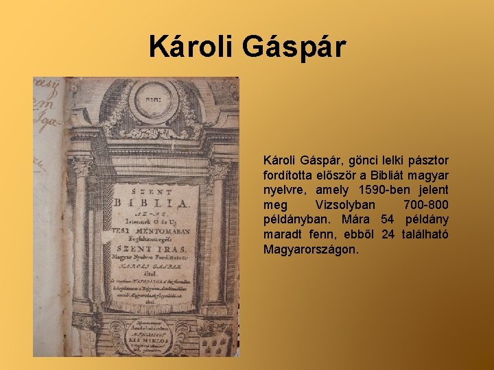 Károli Gáspár, gönci lelki pásztor fordította először a Bibliát magyar nyelvre, amely 1590 -ben