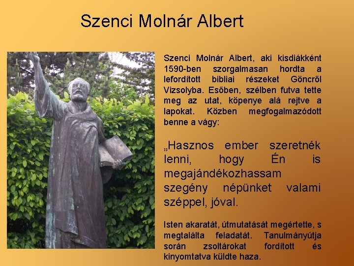 Szenci Molnár Albert, aki kisdiákként 1590 -ben szorgalmasan hordta a lefordított bibliai részeket Göncről