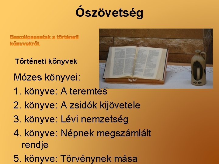 Ószövetség Történeti könyvek Mózes könyvei: 1. könyve: A teremtés 2. könyve: A zsidók kijövetele