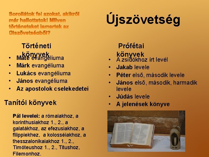 Újszövetség Történeti könyvek • Máté evangéliuma • • Márk evangéliuma Lukács evangéliuma János evangéliuma