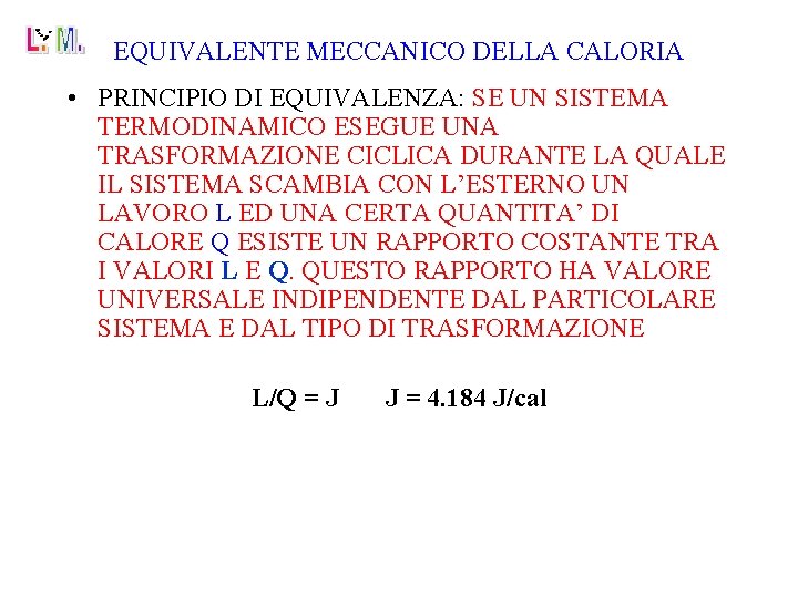 EQUIVALENTE MECCANICO DELLA CALORIA • PRINCIPIO DI EQUIVALENZA: SE UN SISTEMA TERMODINAMICO ESEGUE UNA