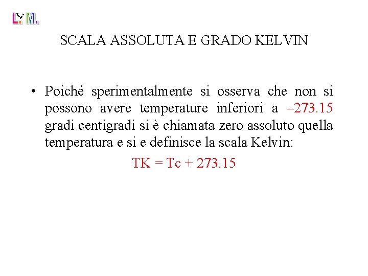 SCALA ASSOLUTA E GRADO KELVIN • Poiché sperimentalmente si osserva che non si possono