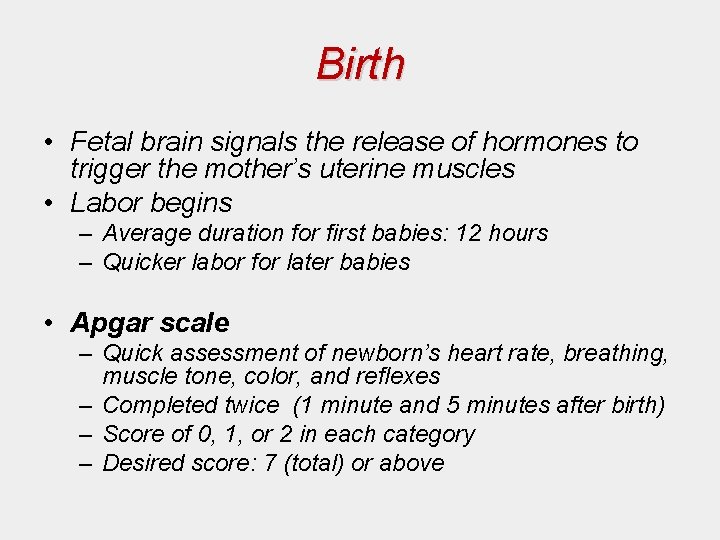 Birth • Fetal brain signals the release of hormones to trigger the mother’s uterine