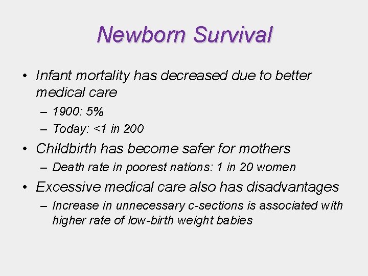 Newborn Survival • Infant mortality has decreased due to better medical care – 1900: