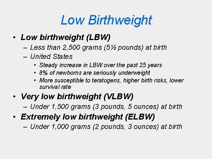 Low Birthweight • Low birthweight (LBW) – Less than 2, 500 grams (5½ pounds)