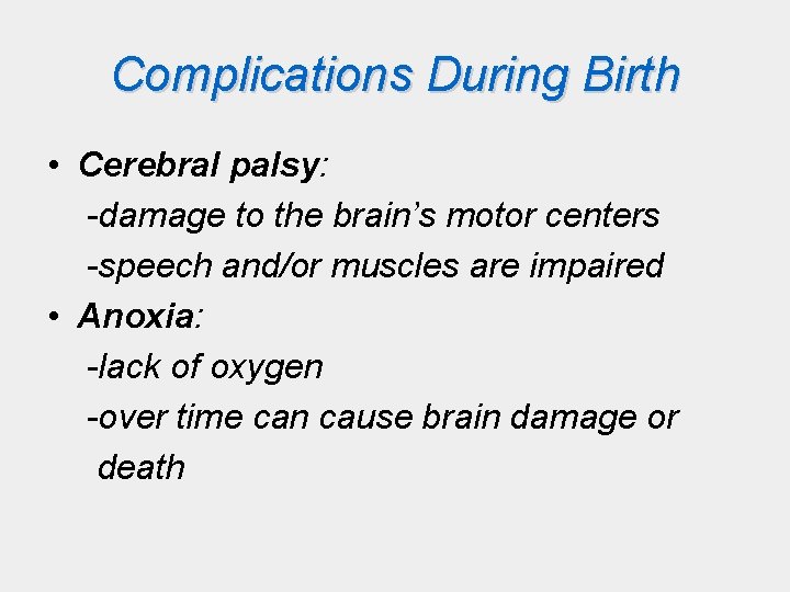 Complications During Birth • Cerebral palsy: -damage to the brain’s motor centers -speech and/or