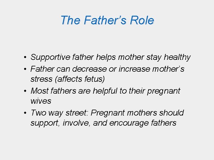 The Father’s Role • Supportive father helps mother stay healthy • Father can decrease
