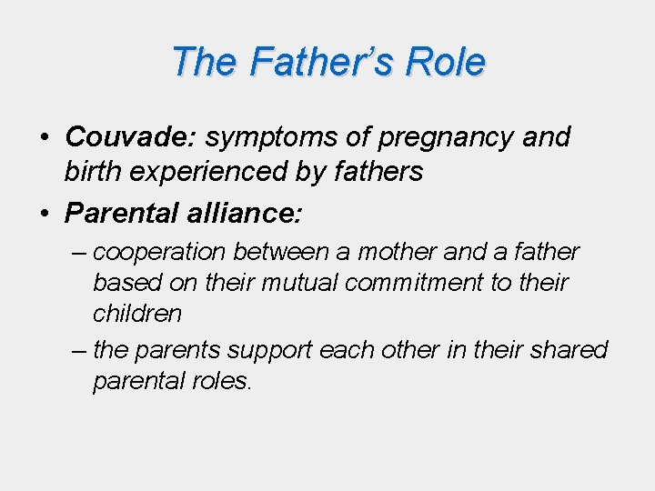 The Father’s Role • Couvade: symptoms of pregnancy and birth experienced by fathers •