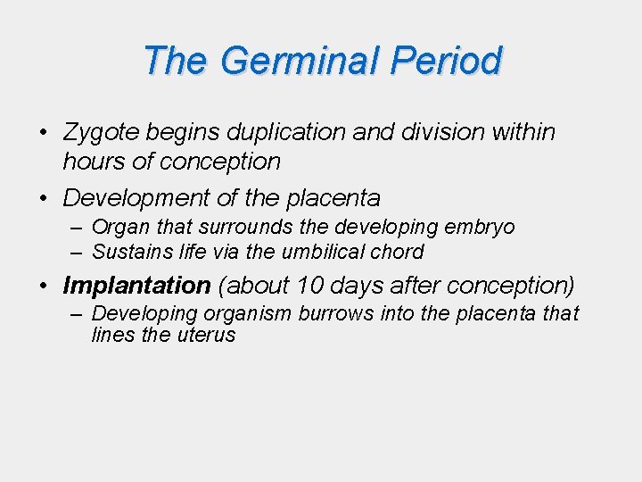 The Germinal Period • Zygote begins duplication and division within hours of conception •