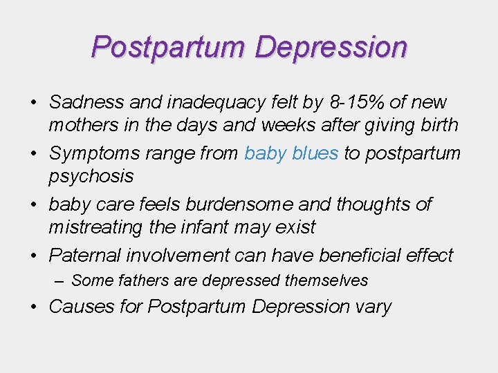 Postpartum Depression • Sadness and inadequacy felt by 8 -15% of new mothers in