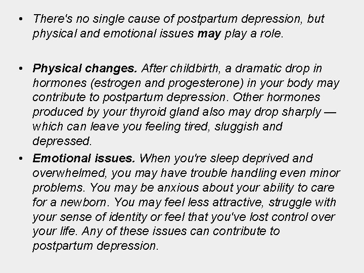  • There's no single cause of postpartum depression, but physical and emotional issues