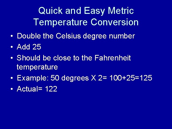 Quick and Easy Metric Temperature Conversion • Double the Celsius degree number • Add