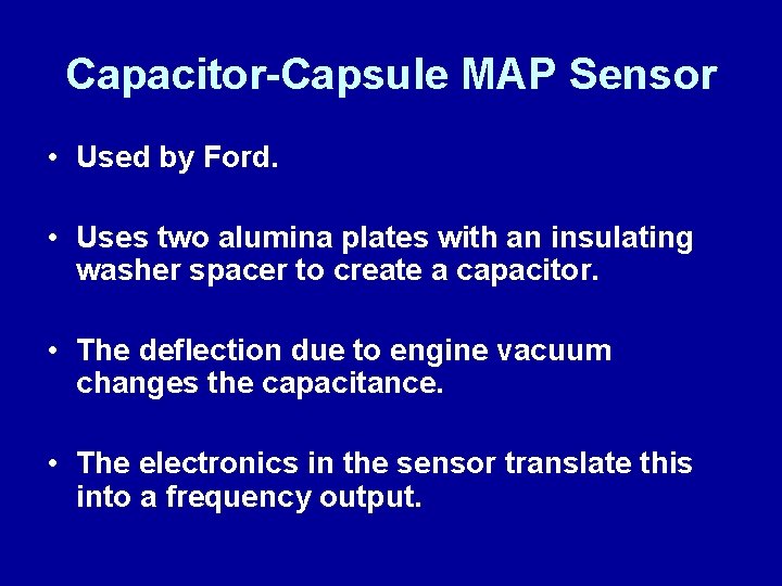 Capacitor-Capsule MAP Sensor • Used by Ford. • Uses two alumina plates with an