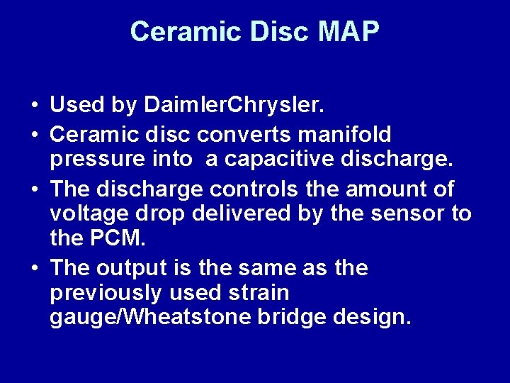 Ceramic Disc MAP • Used by Daimler. Chrysler. • Ceramic disc converts manifold pressure